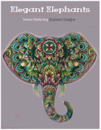 Elegant Elephants: An Adult Coloring Books Featuring Awesome Elephants to Color