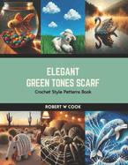 Elegant Green Tones Scarf: Crochet Style Patterns Book