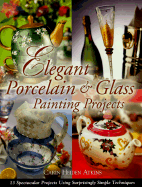 Elegant Porcelain & Glass Painting Projects - Atkins, Carin Heiden