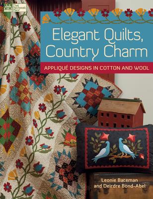 Elegant Quilts, Country Charm: Applique Designs in Cotton and Wool - Bateman, Leonie, and Bond-Abel, Deirdre