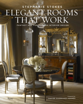 Elegant Rooms That Work: Fantasy and Function in Interior Design - Stokes, Stephanie, and Arango, Jorge S., and Guerrand-Hermes, Xavier (Foreword by)