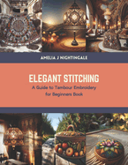 Elegant Stitching: A Guide to Tambour Embroidery for Beginners Book