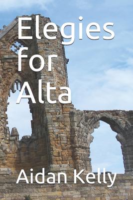 Elegies for Alta - Kelly, Aidan a