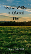 Elegies Written in Ethereal Fire