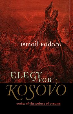 Elegy for Kosovo: Stories - Kadare, Ismail