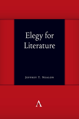 Elegy for Literature - Nealon, Jeffrey T