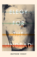 Elegy for the Undead: A Novella