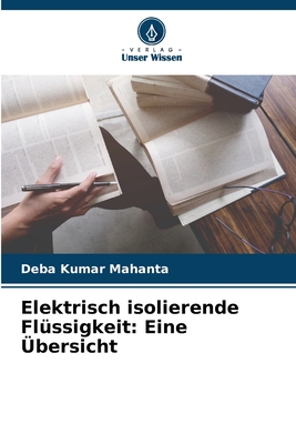 Elektrisch isolierende Fl?ssigkeit: Eine ?bersicht - Mahanta, Deba Kumar