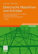 Elektrische Maschinen Und Antriebe: Lehr- Und Arbeitsbuch Fur Gleich-, Wechsel- Und Drehstrommaschinen Sowie Elektronische Antriebstechnik