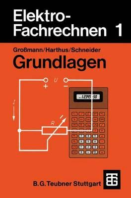 Elektro-Fachrechnen 1: Grundlagen - Gro?mann, Klaus, and Harthus, Hans, and Giersch, Hans-Ulrich