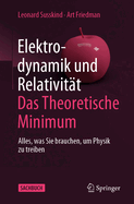 Elektrodynamik Und Relativitt: Das Theoretische Minimum: Alles, Was Sie Brauchen, Um Physik Zu Treiben