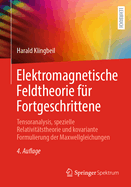 Elektromagnetische Feldtheorie F?r Fortgeschrittene: Tensoranalysis, Spezielle Relativit?tstheorie Und Kovariante Formulierung Der Maxwellgleichungen