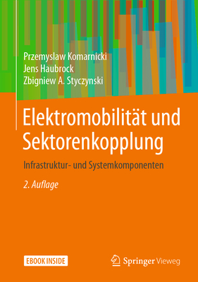 Elektromobilit?t Und Sektorenkopplung: Infrastruktur- Und Systemkomponenten - Komarnicki, Przemyslaw, and Haubrock, Jens, and Styczynski, Zbigniew A