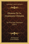Elemens de La Grammaire Chinoise: Ou Principes Generaux (1857)