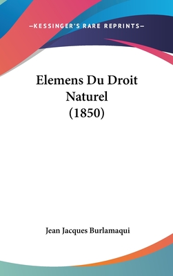 Elemens Du Droit Naturel (1850) - Burlamaqui, Jean Jacques