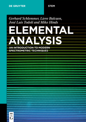 Elemental Analysis: An Introduction to Modern Spectrometric Techniques - Schlemmer, Gerhard, and Balcaen, Lieve, and Todol, Jos Luis