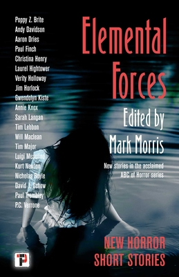 Elemental Forces: Horror Short Stories - Morris, Mark (Editor), and Brite, Poppy Z (Contributions by), and Davidson, Andy (Contributions by)