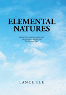 Elemental Natures: Selected Lyrics, Sequences, and Artwork with New Poems and the Essay "The American Voice"