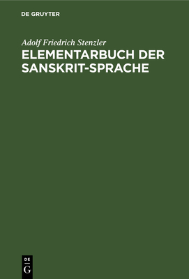 Elementarbuch Der Sanskrit-Sprache: Grammatik, Texte, Wrterbuch - Stenzler, Adolf Friedrich