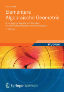Elementare Algebraische Geometrie: Grundlegende Begriffe Und Techniken Mit Zahlreichen Beispielen Und Anwendungen