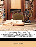 Elementare Theorie Der Analytischen Functionen Einer Complexen Ver?nderlichen (Classic Reprint)