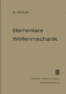 Elementare Wellenmechanik: Mit Anwendungen Auf Die Quantenchemie