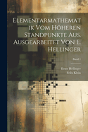 Elementarmathematik vom hheren Standpunkte aus. Ausgearbeitet von E. Hellinger; Band 1