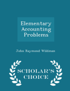 Elementary Accounting Problems - Scholar's Choice Edition