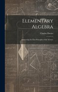 Elementary Algebra: Embracing the First Principles of the Science