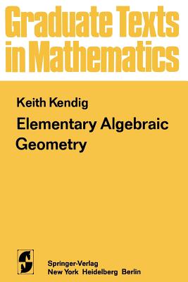 Elementary Algebraic Geometry - Kendig, K