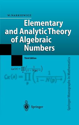 Elementary and Analytic Theory of Algebraic Numbers - Narkiewicz, Wladyslaw