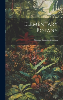 Elementary Botany - Atkinson, George Francis