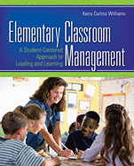 Elementary Classroom Management: A Student-Centered Approach to Leading and Learning