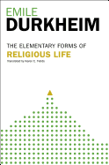 Elementary Forms of the Religious Life: Newly Translated by Karen E. Fields