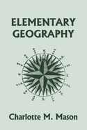 Elementary Geography, Book I in the Ambleside Geography Series (Yesterday's Classics)