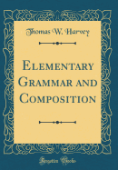 Elementary Grammar and Composition (Classic Reprint)