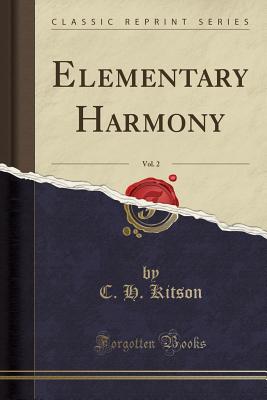 Elementary Harmony, Vol. 2 (Classic Reprint) - Kitson, C H