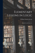 Elementary Lessons in Logic: Deductive and Inductive