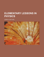 Elementary Lessons in Physics - Gifford, John B