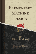 Elementary Machine Design (Classic Reprint)