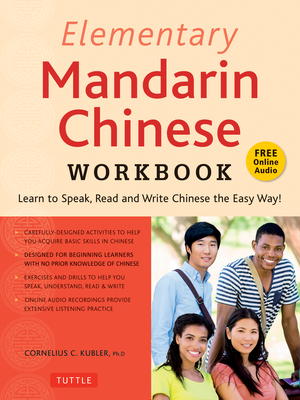 Elementary Mandarin Chinese Workbook: Learn to Speak, Read and Write Chinese the Easy Way! (Companion Audio) - Kubler, Cornelius C