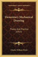 Elementary Mechanical Drawing: Theory and Practice (1915)