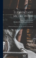 Elementary Metal Work: A Practical Manual for Amateurs and for Use in Schools