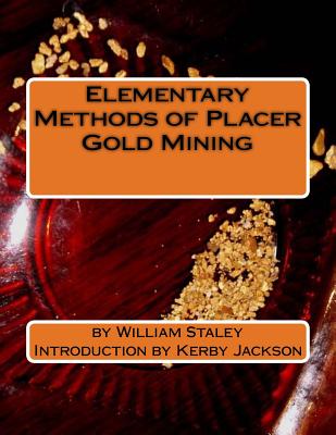 Elementary Methods of Placer Gold Mining - Jackson, Kerby (Introduction by), and Staley, William