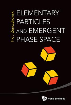 Elementary Particles & Emergent Phase Space - Piotr Zenczykowski