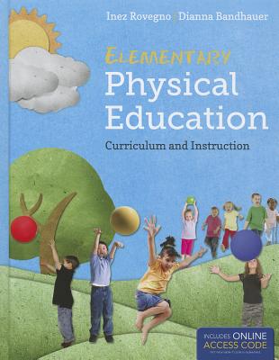 Elementary Physical Education: Curriculum and Instruction - Rovegno, Inez, and Bandhauer, Dianna