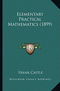 Elementary Practical Mathematics (1899) - Castle, Frank