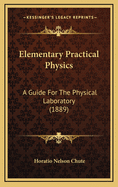 Elementary Practical Physics: A Guide for the Physical Laboratory (1889)