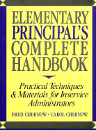 Elementary Principal's Complete Handbook: Practical Techniques & Materials for Inservice Administrators - Chernow, Fred B, and Chernow, Carol