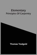 Elementary Principles Of Carpentry